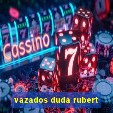 vazados duda rubert